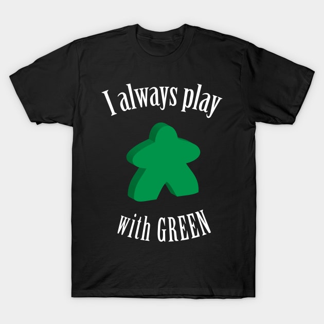 I Always Play with Green Meeple Board Game Design T-Shirt by Shadowisper